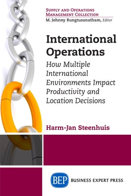 International Operations: How Multiple International Environments Impact Productivity and Location Decisions Paperback Business Expert Press