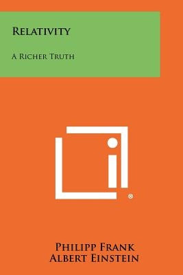 Relativity: A Richer Truth Paperback Literary Licensing, LLC