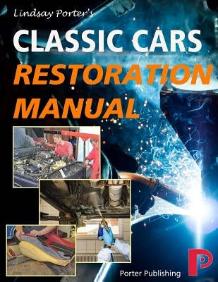 Classic Cars Restoration Manual: Lindsay Porter's Paperback Porter Publishing Ltd