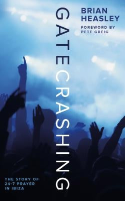 Gatecrashing: The Story of 24-7 Prayer in Ibiza Paperback Muddy Pearl