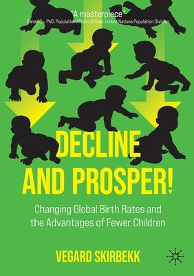 Decline and Prosper!: Changing Global Birth Rates and the Advantages of Fewer Children Paperback Palgrave MacMillan