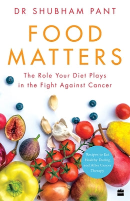 Food Matters: The Role Your Diet Plays in the Fight Against Cancer Paperback HarperCollins India