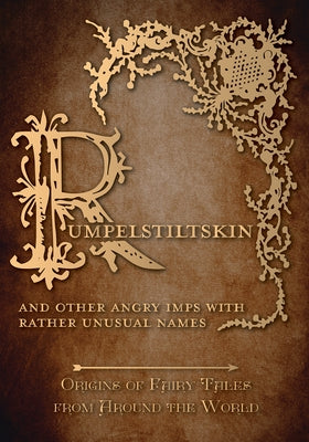 Rumpelstiltskin - And Other Angry Imps with Rather Unusual Names (Origins of Fairy Tales from Around the World): Origins of Fairy Tales from Around th Paperback Pook Press