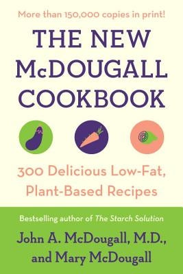 The New McDougall Cookbook: 300 Delicious Low-Fat, Plant-Based Recipes Paperback Plume Books
