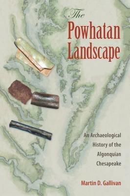 The Powhatan Landscape: An Archaeological History of the Algonquian Chesapeake Paperback University Press of Florida