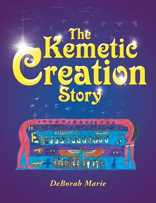 The Kemetic Creation Story Paperback Authorhouse