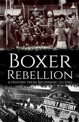 Boxer Rebellion: A History from Beginning to End Paperback Independently Published