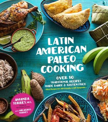 Latin American Paleo Cooking: Over 80 Traditional Recipes Made Grain and Gluten Free Paperback Page Street Publishing