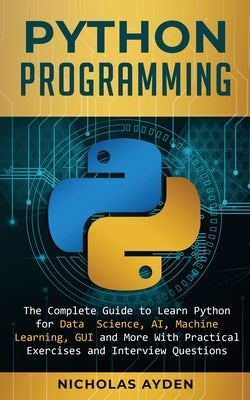 Python Programming: The Complete Guide to Learn Python for Data Science, AI, Machine Learning, GUI and More With Practical Exercises and I Paperback Crawford Press