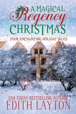 A Magical Regency Christmas: Four Enchanting Holiday Tales Paperback Untreed Reads Publishing