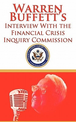 Warren Buffett's Interview With the Financial Crisis Inquiry Commission (FCIC) Paperback www.bnpublishing.com