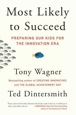 Most Likely to Succeed: Preparing Our Kids for the Innovation Era Scribner Book Company