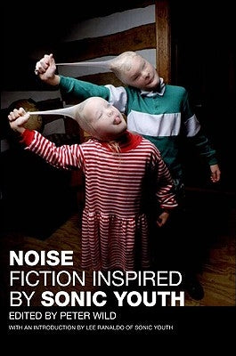 Noise: Fiction Inspired by Sonic Youth Paperback Harper Perennial