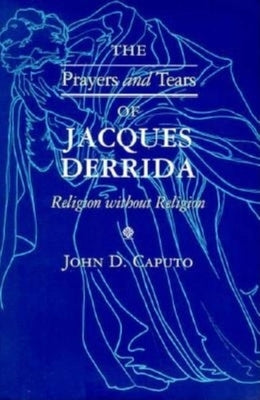The Prayers and Tears of Jacques Derrida: Religion without Religion Paperback Indiana University Press