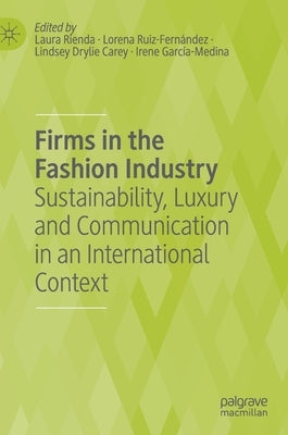 Firms in the Fashion Industry: Sustainability, Luxury and Communication in an International Context by Rienda, Laura