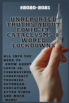 Unreported Truths about COVID-19, Cataclysms & World Lockdowns: 2020-2021 All Info You Need to Know about Соvid-19, Coronavirus С Paperback Independently Published