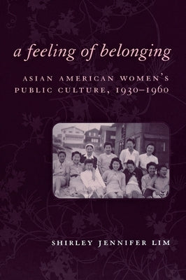 A Feeling of Belonging: Asian American Women's Public Culture, 1930-1960 Paperback New York University Press