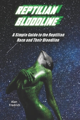 Reptilian Bloodline: A Simple Guide to the Reptilian Race and Their Bloodline Paperback Independently Published
