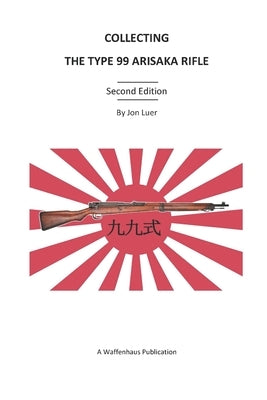 Collecting the Type 99 Arisaka Rifle Independently Published