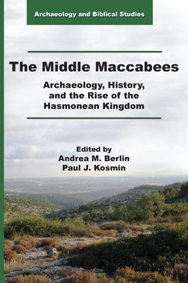 The Middle Maccabees: Archaeology, History, and the Rise of the Hasmonean Kingdom Paperback SBL Press