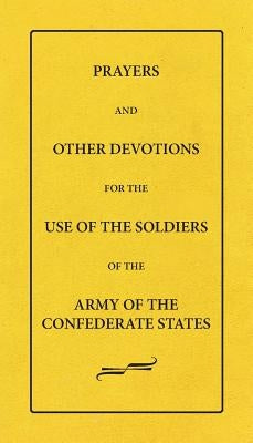 Prayers and Other Devotions for the Use of the Soldiers of the Army of the Confederate States Paperback Scuppernong Press