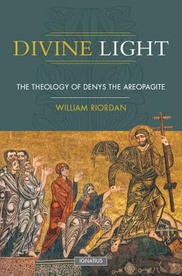 Divine Light: The Theology of Denys the Areopagite Paperback Ignatius Press