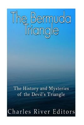The Bermuda Triangle: The History and Mysteries of the Devil's Triangle Paperback Createspace Independent Publishing Platform