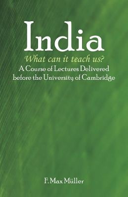 India: What can it teach us?: A Course of Lectures Delivered before the University Of Cambridge Paperback Alpha Edition