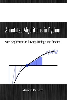 Annotated Algorithms in Python: with Applications in Physics, Biology, and Finance Paperback Experts4solutions
