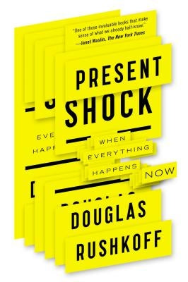 Present Shock: When Everything Happens Now Paperback Current