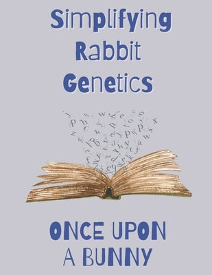 Once Upon a Bunny: Simplifying Rabbit Genetics Paperback Independently Published