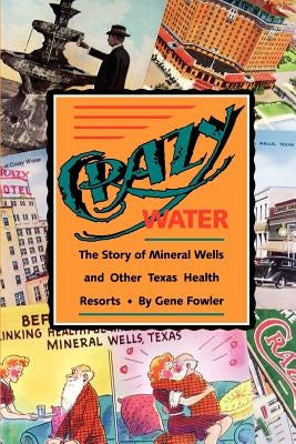 Crazy Water: The Story of Mineral Wells and Other Texas Health Resorts Volume 10 Paperback Texas Christian University Press