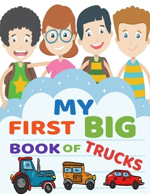 My First Big Book of Trucks: A Fun Coloring Book for Children, Preschoolers & Toddlers. Activity Color Book for kids Paperback Independently Published