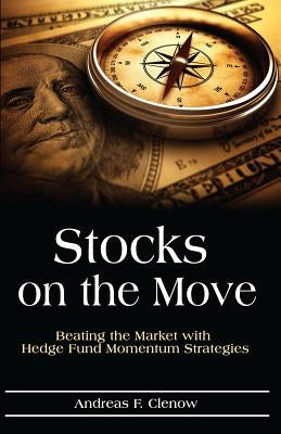 Stocks on the Move: Beating the Market with Hedge Fund Momentum Strategies Createspace Independent Publishing Platform