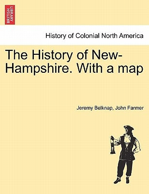 The History of New-Hampshire. With a map Vol. I. Paperback British Library, Historical Print Editions
