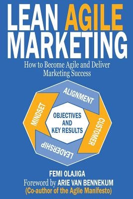 Lean Agile Marketing: How to Become Agile and Deliver Marketing Success Paperback Cxconversion Limited