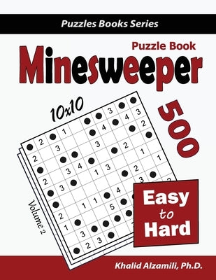 Minesweeper Puzzle Book: 500 Easy to Hard Puzzles (10x10) Paperback Dr. Khalid Alzamili Pub