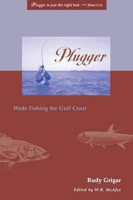 Plugger: Wade Fishing the Gulf Coast Paperback Texas Tech University Press