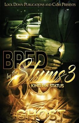 Bred by the Slums 3: King Pin Status Paperback Lock Down Publications