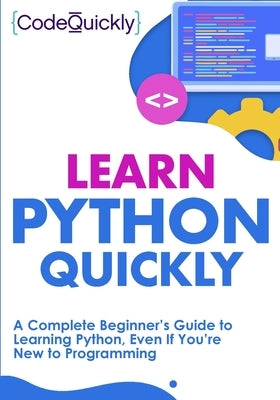 Learn Python Quickly: A Complete Beginner's Guide to Learning Python, Even If You're New to Programming Paperback Drip Digital