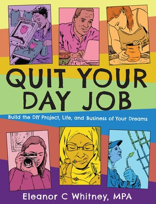 Quit Your Day Job: Build the DIY Project, Life, and Business of Your Dreams by Whitney, Eleanor C.