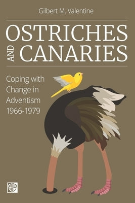Ostriches and Canaries: Coping with Change in Adventism, 1966-1979 Paperback Independently Published