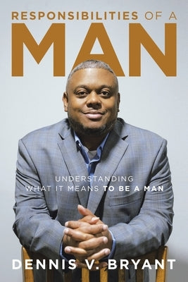 Responsibilities of a Man: Understanding What It Means to Be a Man Paperback WestBow Press