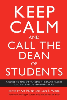 Keep Calm and Call the Dean of Students: A Guide to Understanding the Many Facets of the Dean of Students' Role Paperback Routledge