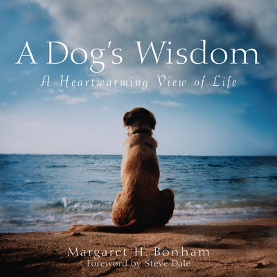 A Dog's Wisdom: A Heartwarming View of Life by Bonham, Margaret H.