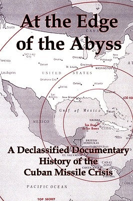 At the Edge of the Abyss: A Declassified Documentary History of the Cuban Missile Crisis Paperback Red and Black Publishers