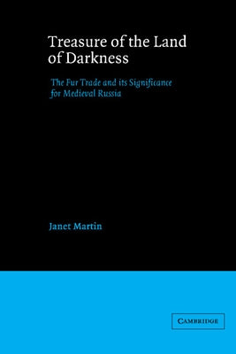 Paperback cover of "Treasure of the Land of Darkness: The Fur Trade and Its Significance for Medieval Russia" by Cambridge University Press.