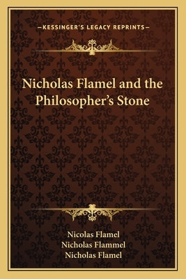 Nicholas Flamel and the Philosopher's Stone Paperback Kessinger Publishing