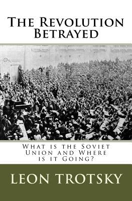 The Revolution Betrayed: What is the Soviet Union and Where is it Going? Paperback Createspace Independent Publishing Platform