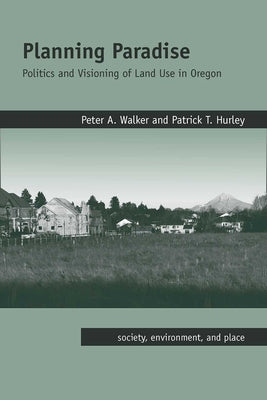Planning Paradise: Politics and Visioning of Land Use in Oregon Paperback University of Arizona Press